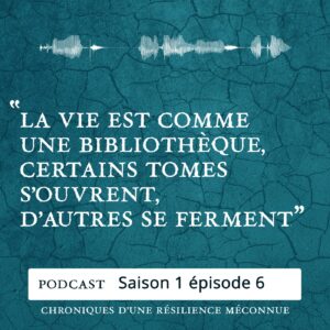 S1 E6 - Chroniques d'une Résilience Méconnue