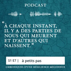 S1 E7 - Chroniques d'une Résilience Méconnue