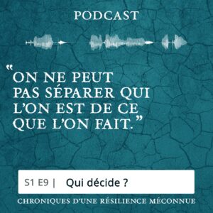 S1 E9 - Chroniques d'une Résilience Méconnue